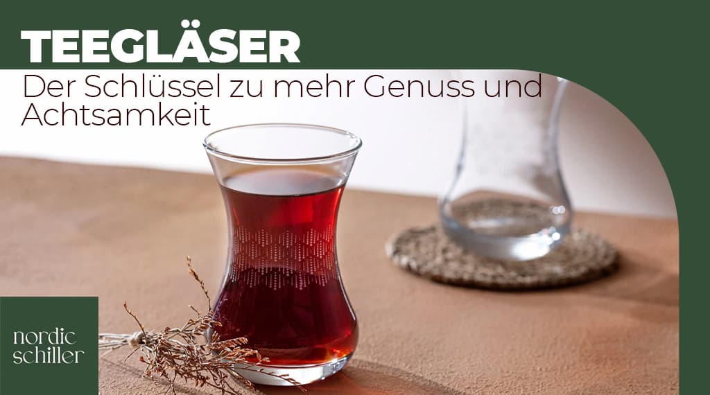 Teegläser – Der Schlüssel zu Achtsamkeit und Genuss